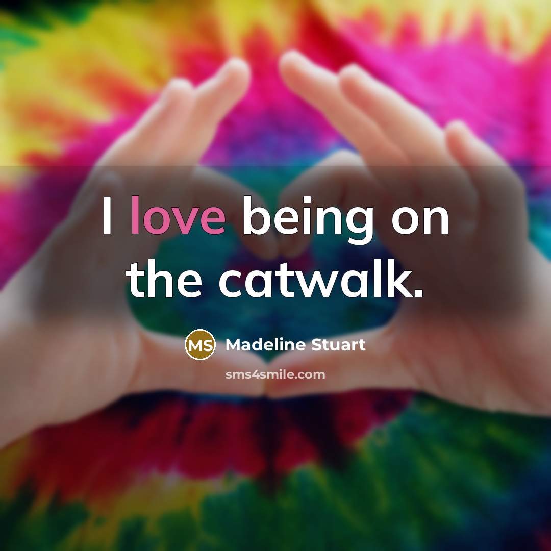 “I love being on the catwalk.…” quote by Madeline Stuart