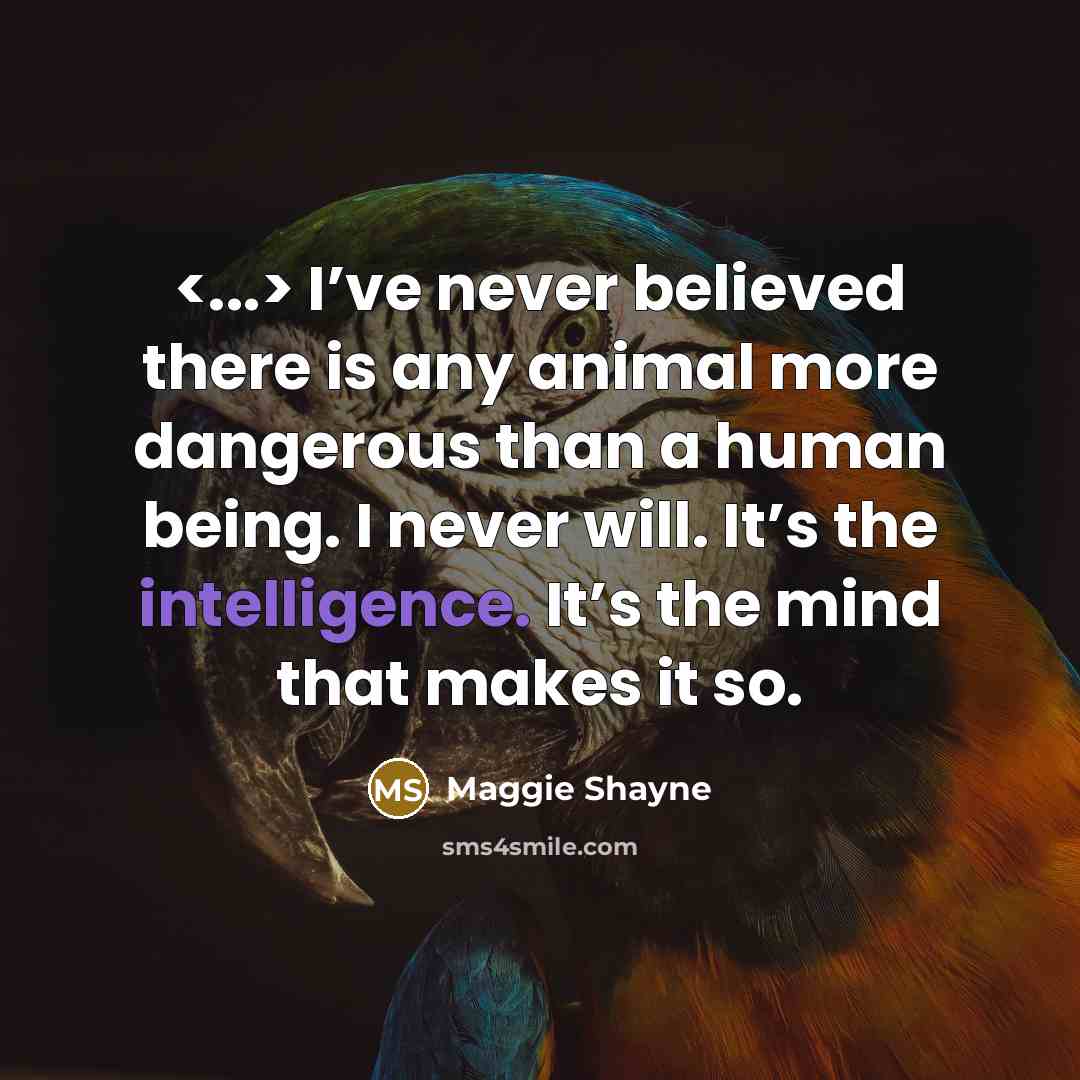 “I’ve never believed there is any animal more dangerous than…” quote by Maggie Shayne