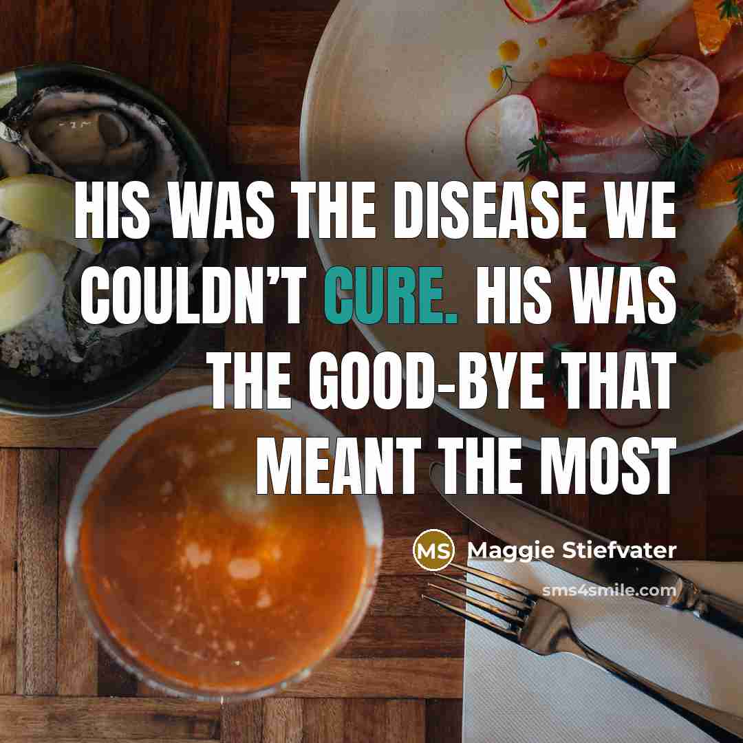 “His was the disease we couldn’t cure. His was the…” quote by Maggie Stiefvater