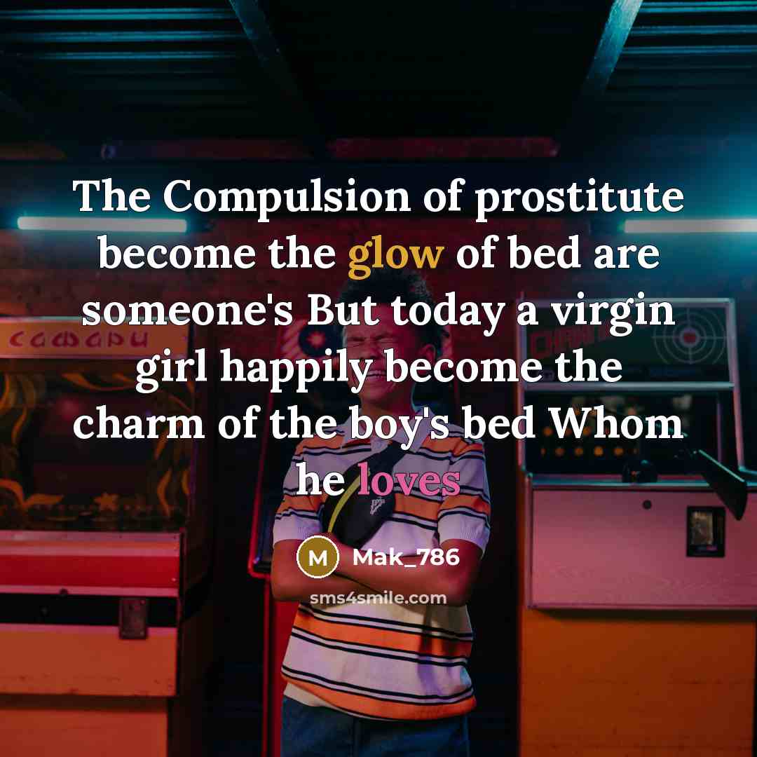 “The Compulsion of prostitute become the glow of bed are someone's But today a virgin girl happily become the charm of the boy's bed Whom he loves” quote by Mak_786
