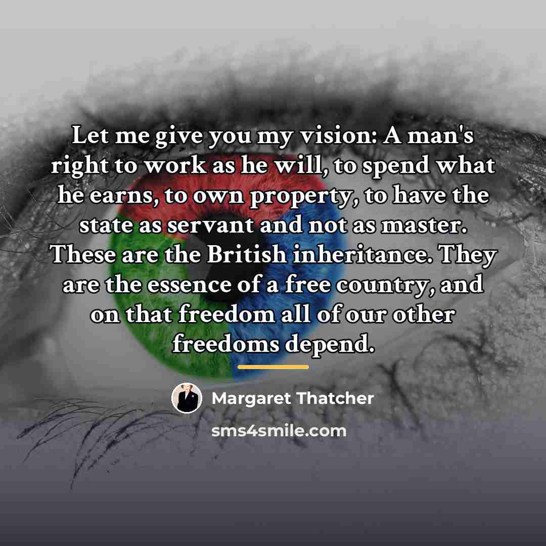“Let me give you my vision: A man's right to…” quote by Margaret Thatcher