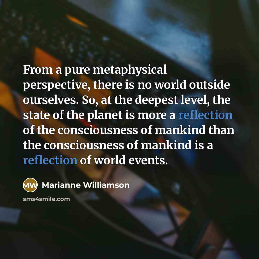 “From a pure metaphysical perspective, there is no world outside…” quote by Marianne Williamson