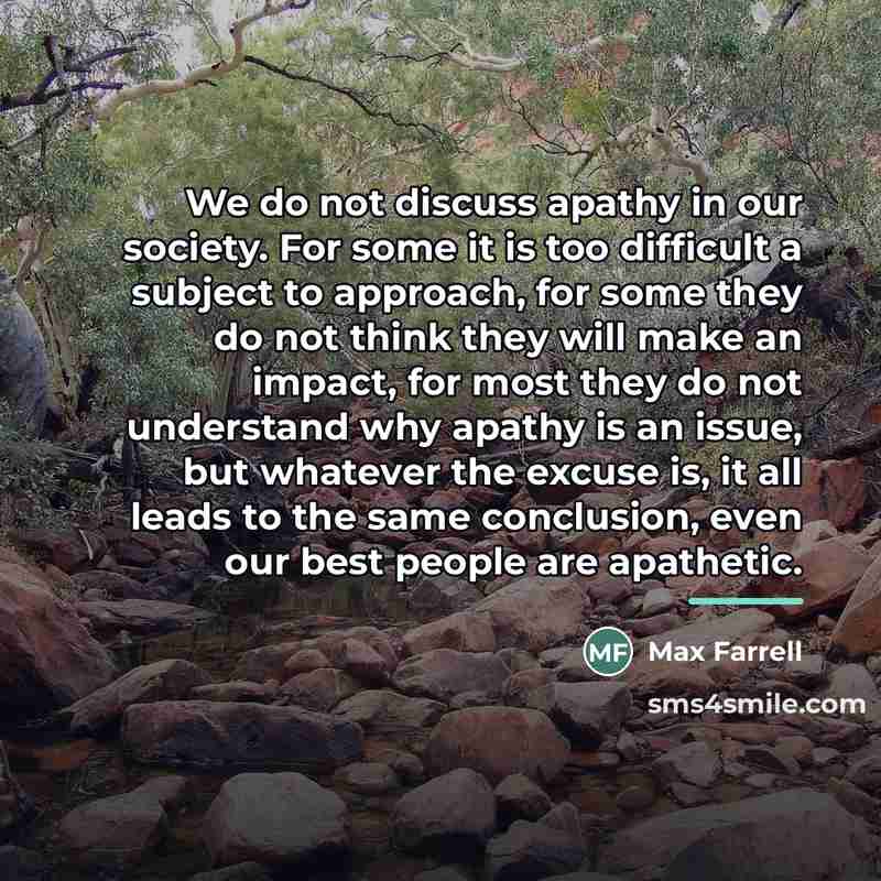 “We do not discuss apathy in our society. For some…” quote by Max Farrell