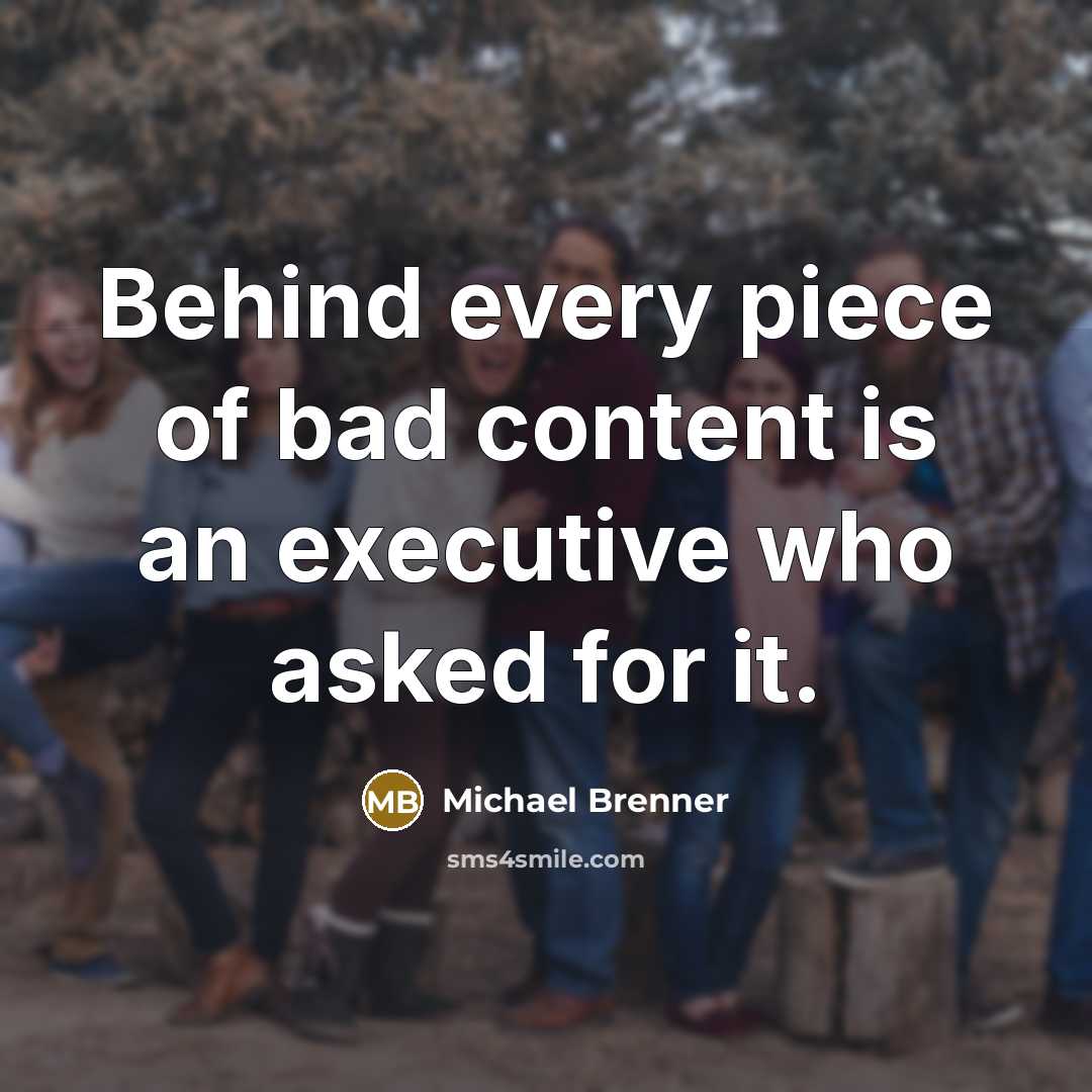“Behind every piece of bad content is an executive who…” quote by Michael Brenner