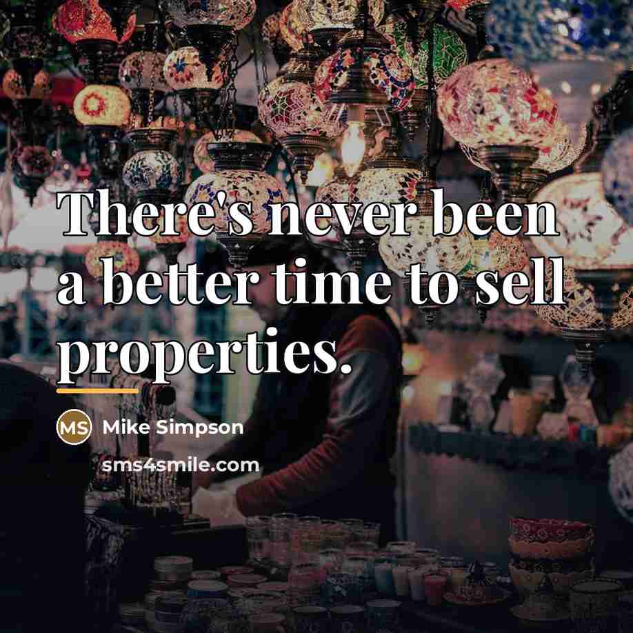 “There's never been a better time to sell properties.…” quote by Mike Simpson