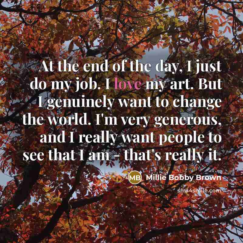 “At the end of the day, I just do my…” quote by Millie Bobby Brown