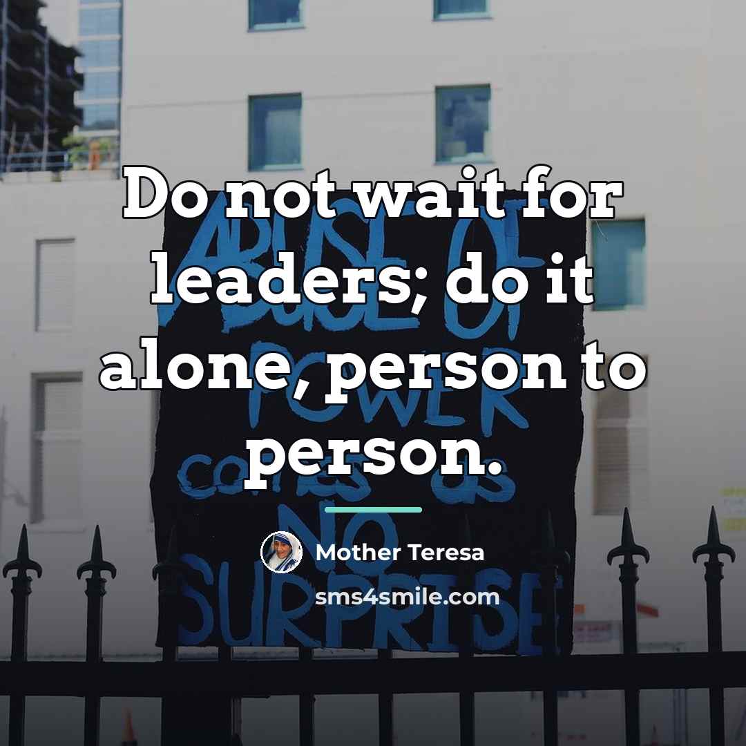 “Do not wait for leaders; do it alone, person to…” quote by Mother Teresa