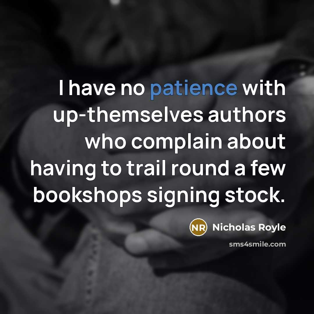 “I have no patience with up-themselves authors who complain about…” quote by Nicholas Royle