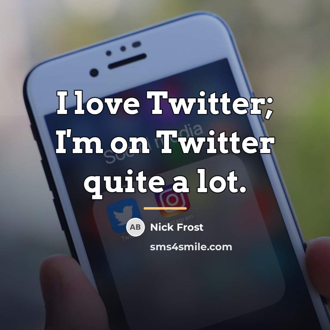 “I love Twitter; I'm on Twitter quite a lot.…” quote by Nick Frost