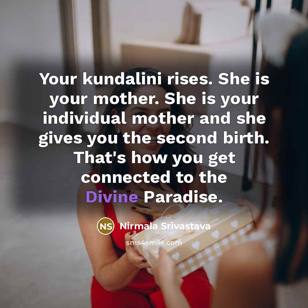 “Your kundalini rises. She is your mother. She is your…” quote by Nirmala Srivastava