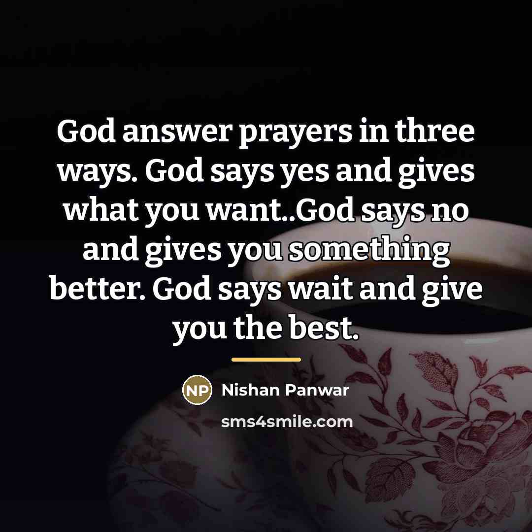“God answer prayers in three ways. God says yes and…” quote by Nishan Panwar