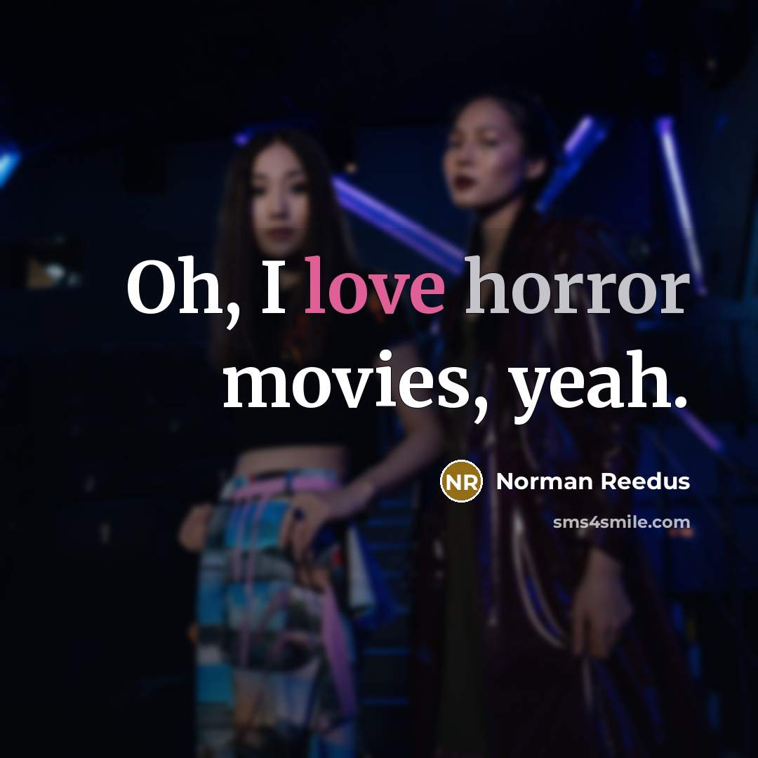 “Oh, I love horror movies, yeah.…” quote by Norman Reedus