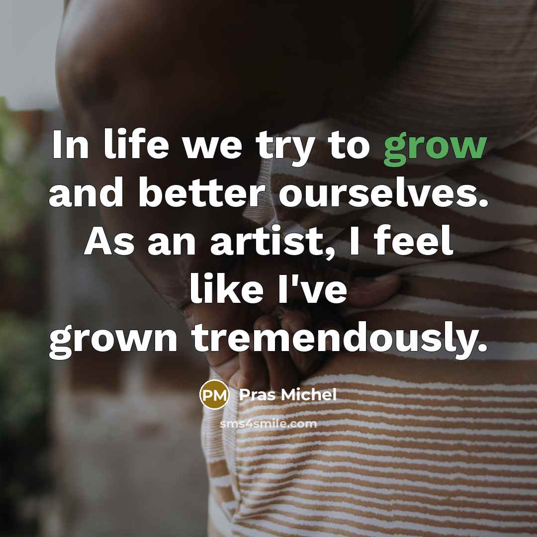 “In life we try to grow and better ourselves. As…” quote by Pras Michel