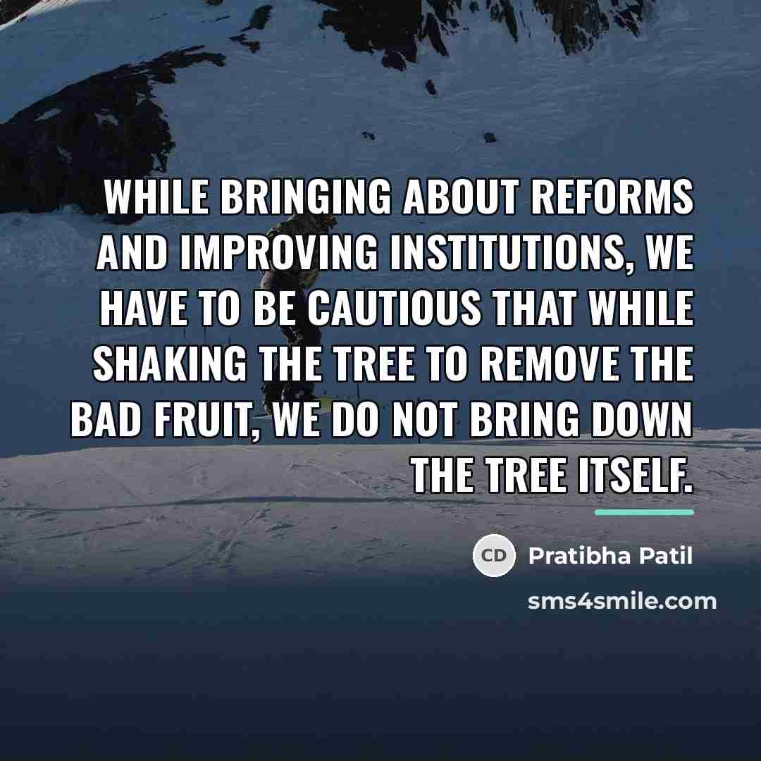 “While bringing about reforms and improving institutions, we have to…” quote by Pratibha Patil