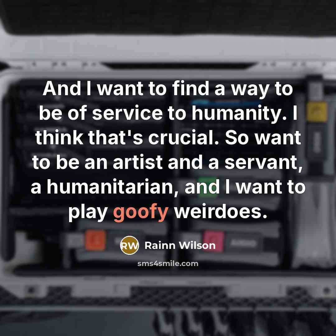 “And I want to find a way to be of…” quote by Rainn Wilson