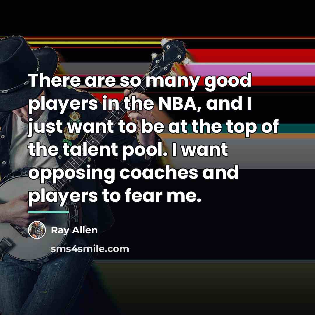 “There are so many good players in the NBA, and…” quote by Ray Allen