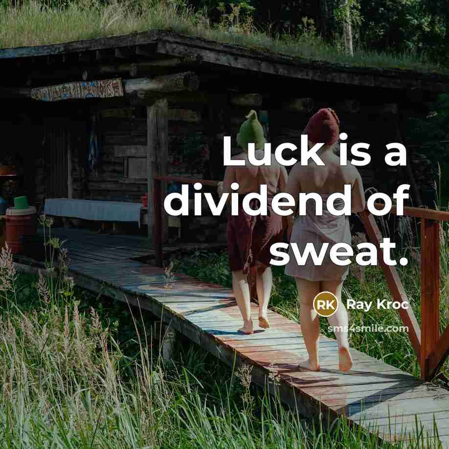 “Luck is a dividend of sweat.…” quote by Ray Kroc