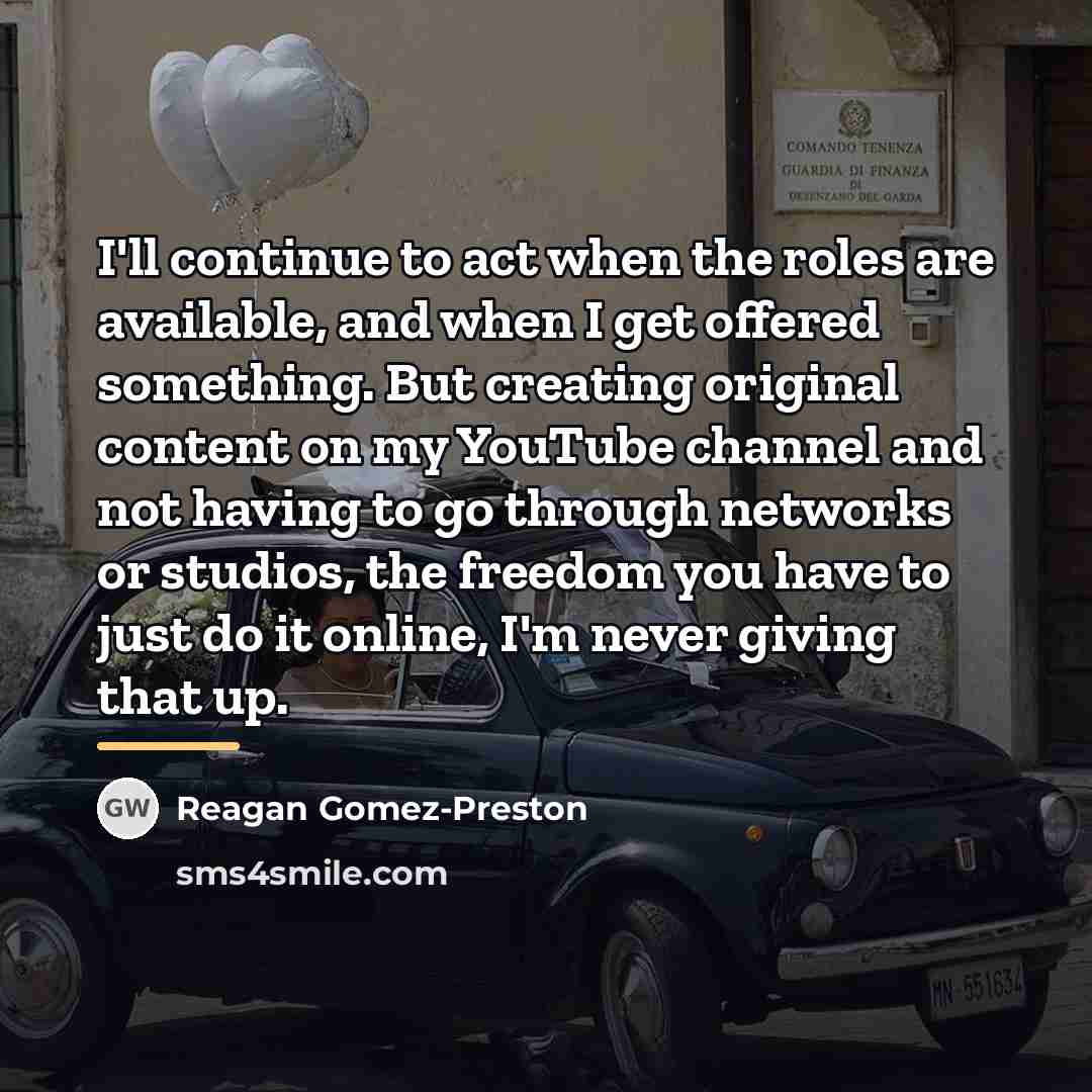 “I'll continue to act when the roles are available, and…” quote by Reagan Gomez-Preston