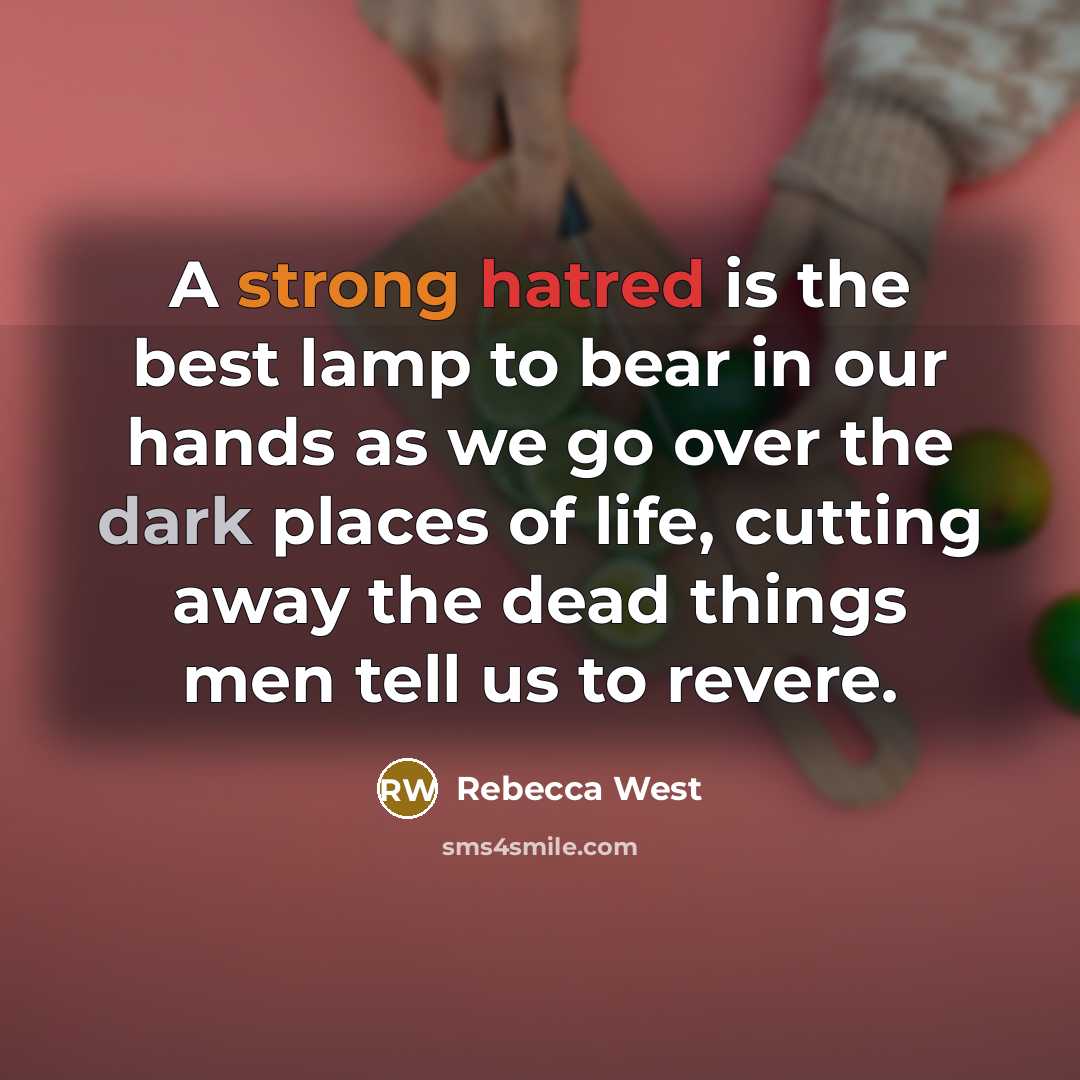 “A strong hatred is the best lamp to bear in…” quote by Rebecca West
