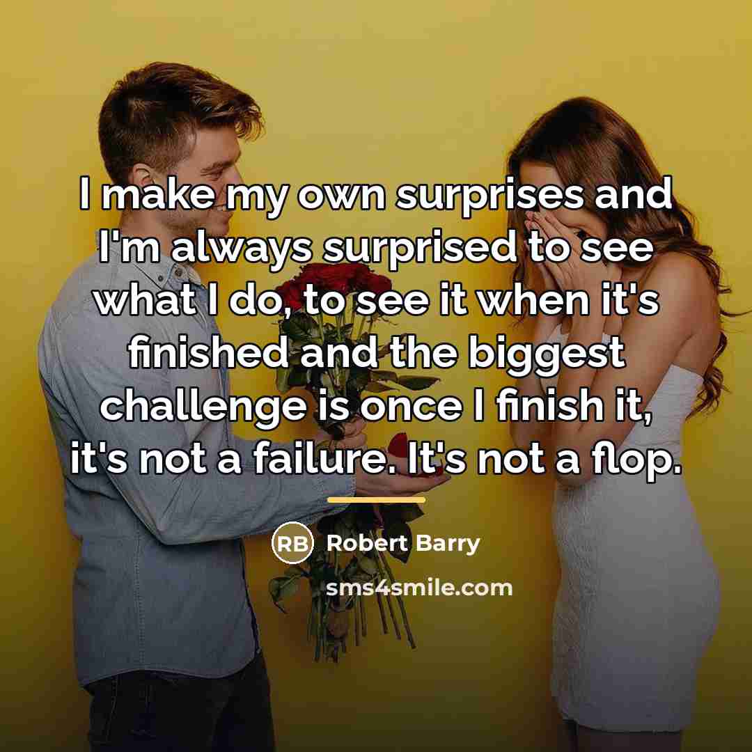 “I make my own surprises and I'm always surprised to…” quote by Robert Barry