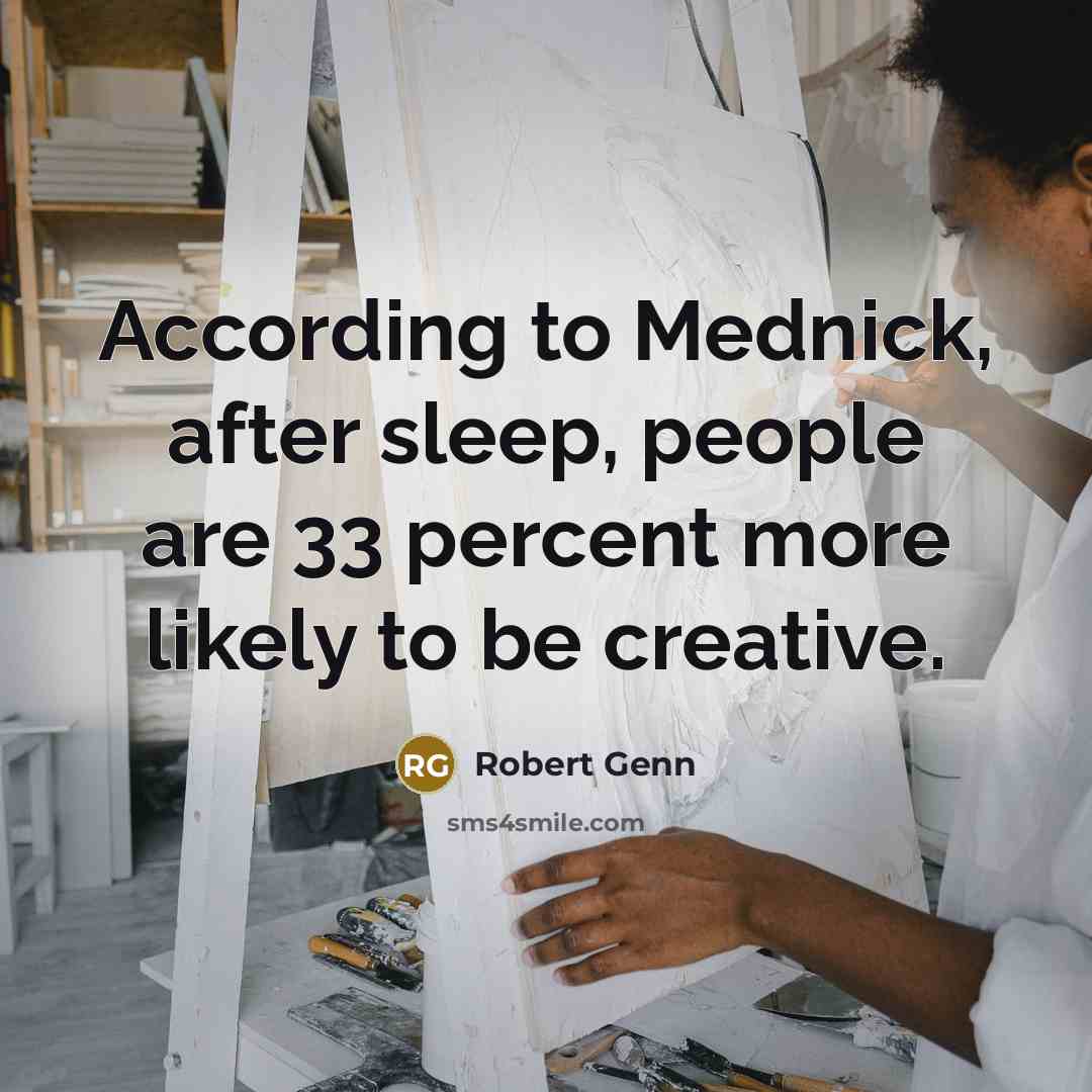 “According to Mednick, after sleep, people are 33 percent more…” quote by Robert Genn