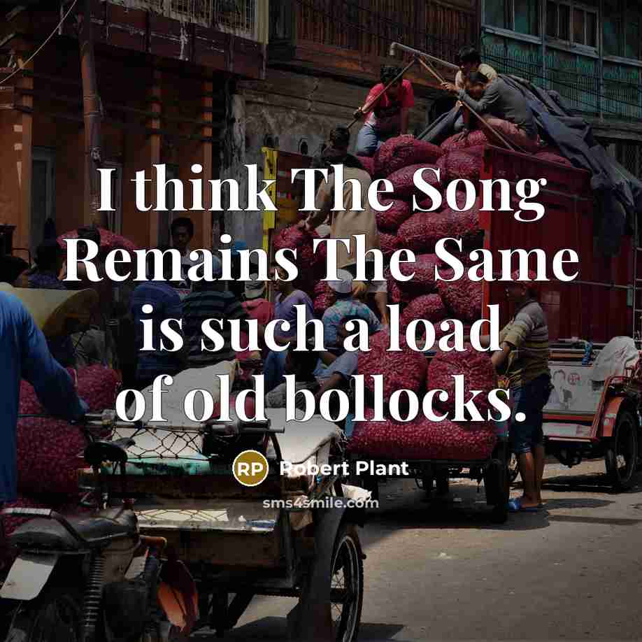“I think The Song Remains The Same is such a…” quote by Robert Plant