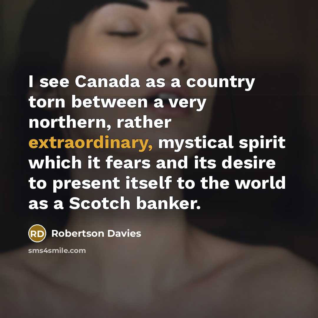 “I see Canada as a country torn between a very…” quote by Robertson Davies