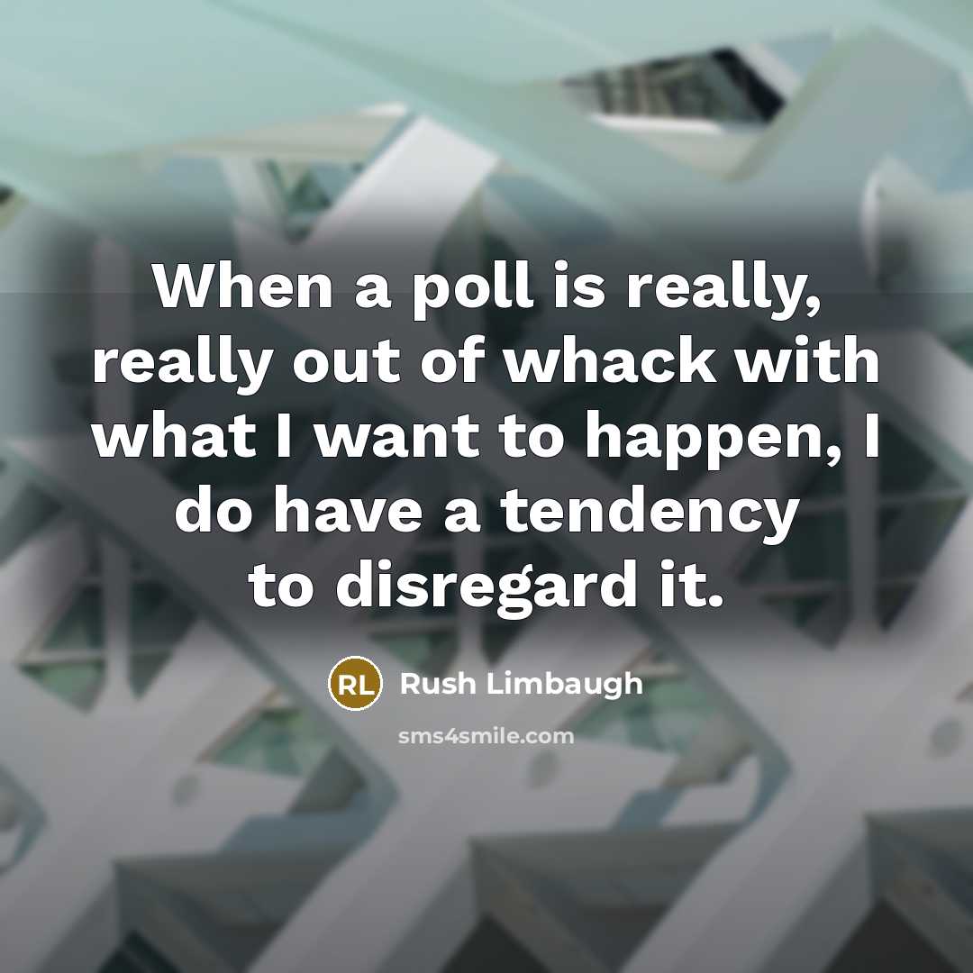 “When a poll is really, really out of whack with…” quote by Rush Limbaugh