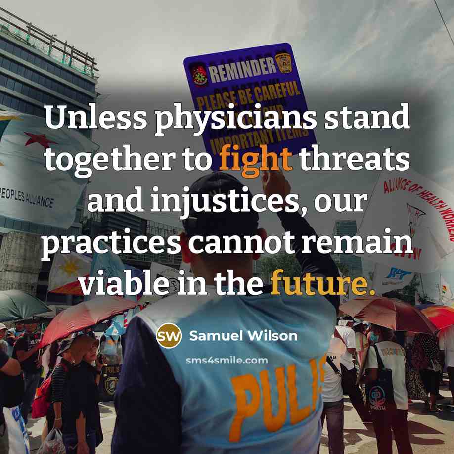 “Unless physicians stand together to fight threats and injustices, our…” quote by Samuel Wilson