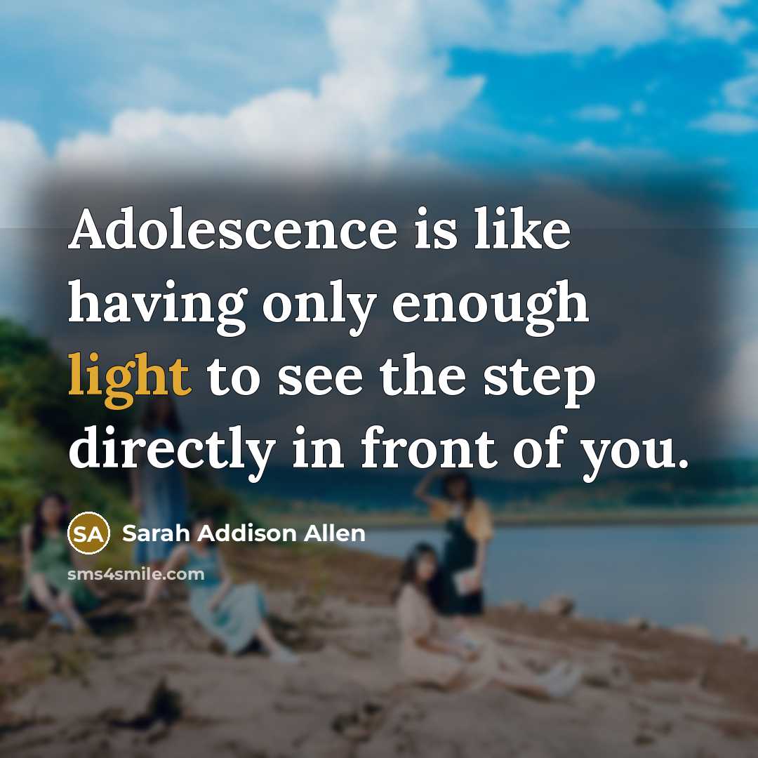 “Adolescence is like having only enough light to see the…” quote by Sarah Addison Allen