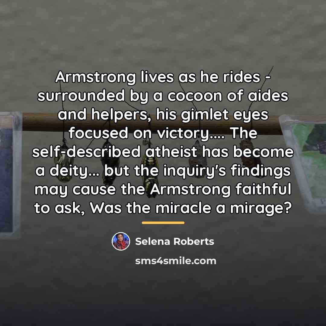 “Armstrong lives as he rides - surrounded by a cocoon…” quote by Selena Roberts