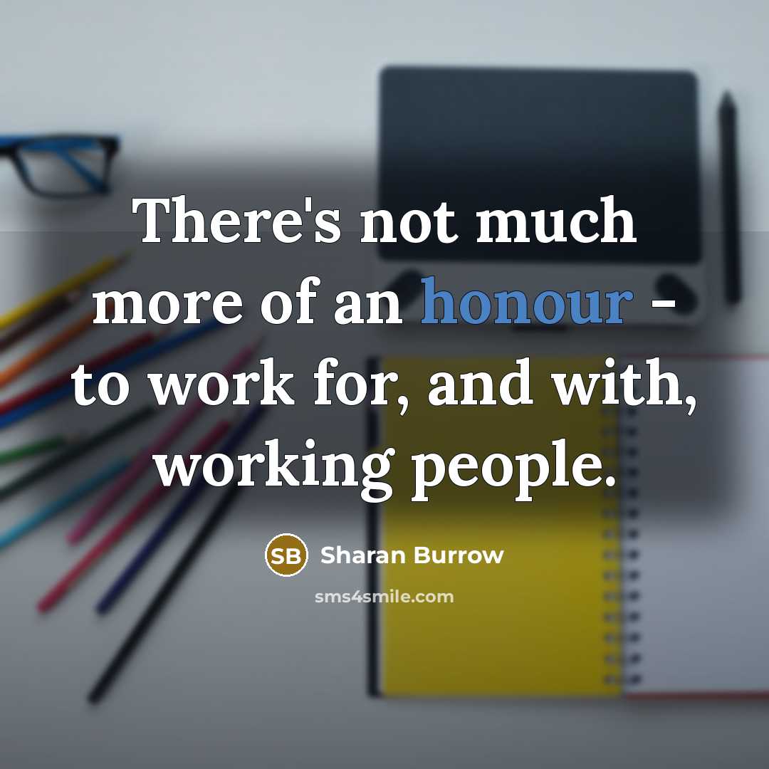 “There's not much more of an honour - to work…” quote by Sharan Burrow