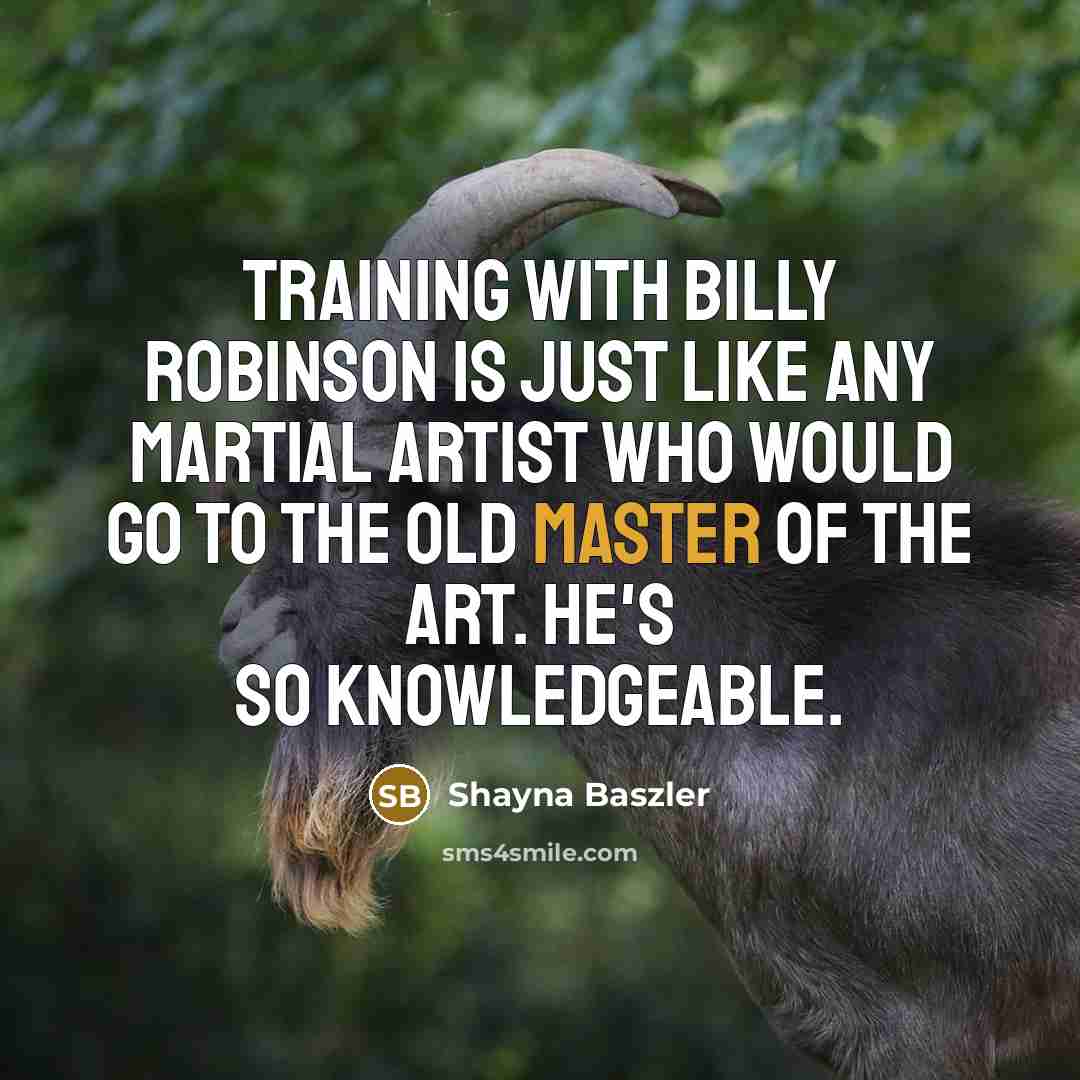 “Training with Billy Robinson is just like any martial artist…” quote by Shayna Baszler