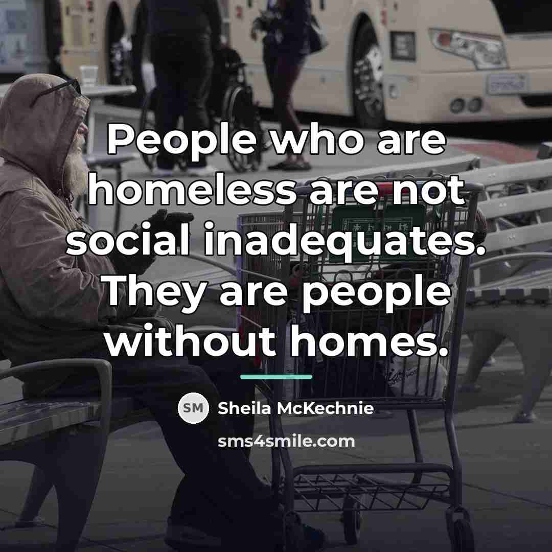 “People who are homeless are not social inadequates. They are…” quote by Sheila McKechnie