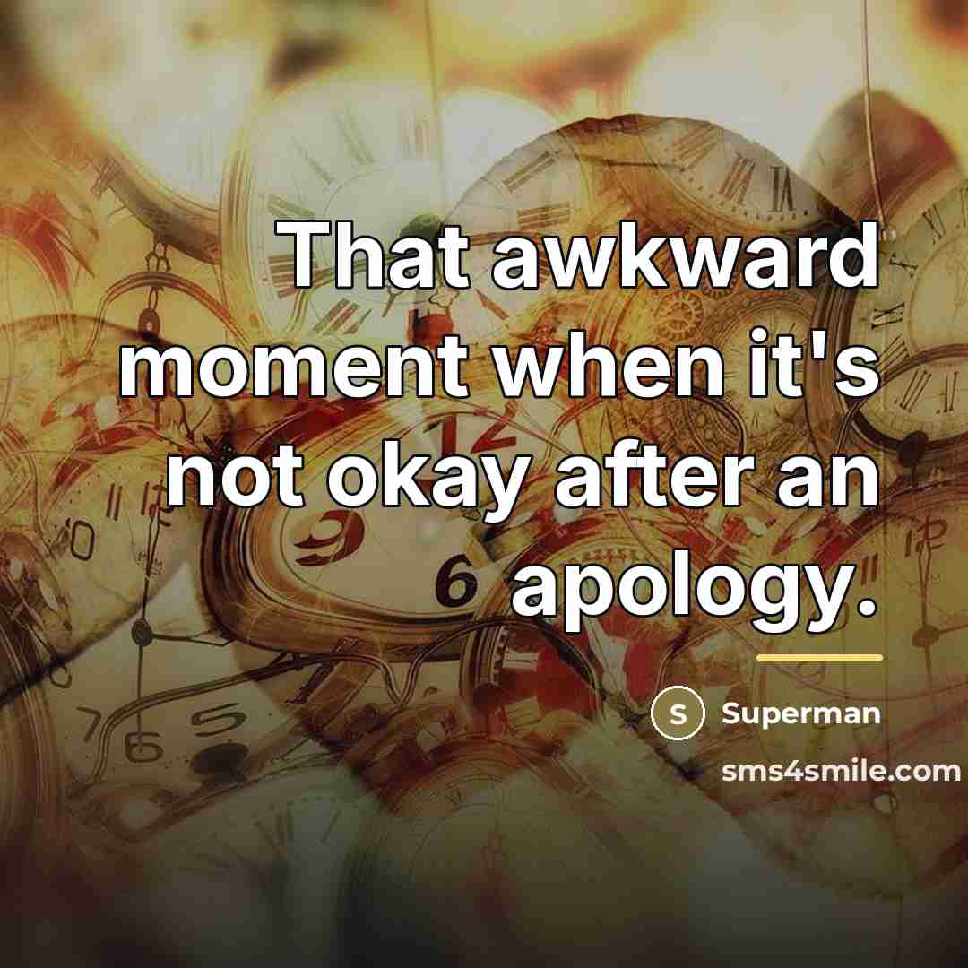 “That awkward moment when it's not okay after an apology.…” quote by Superman