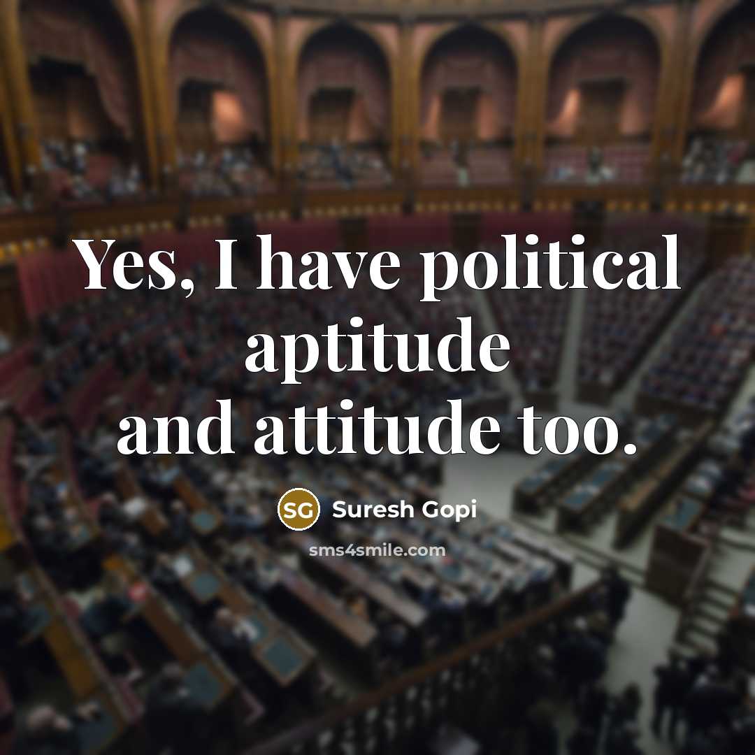 “Yes, I have political aptitude and attitude too.…” quote by Suresh Gopi