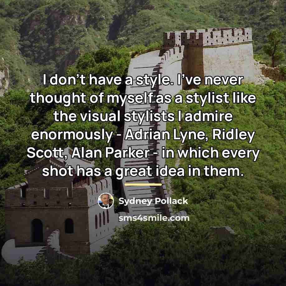 “I don't have a style. I've never thought of myself…” quote by Sydney Pollack