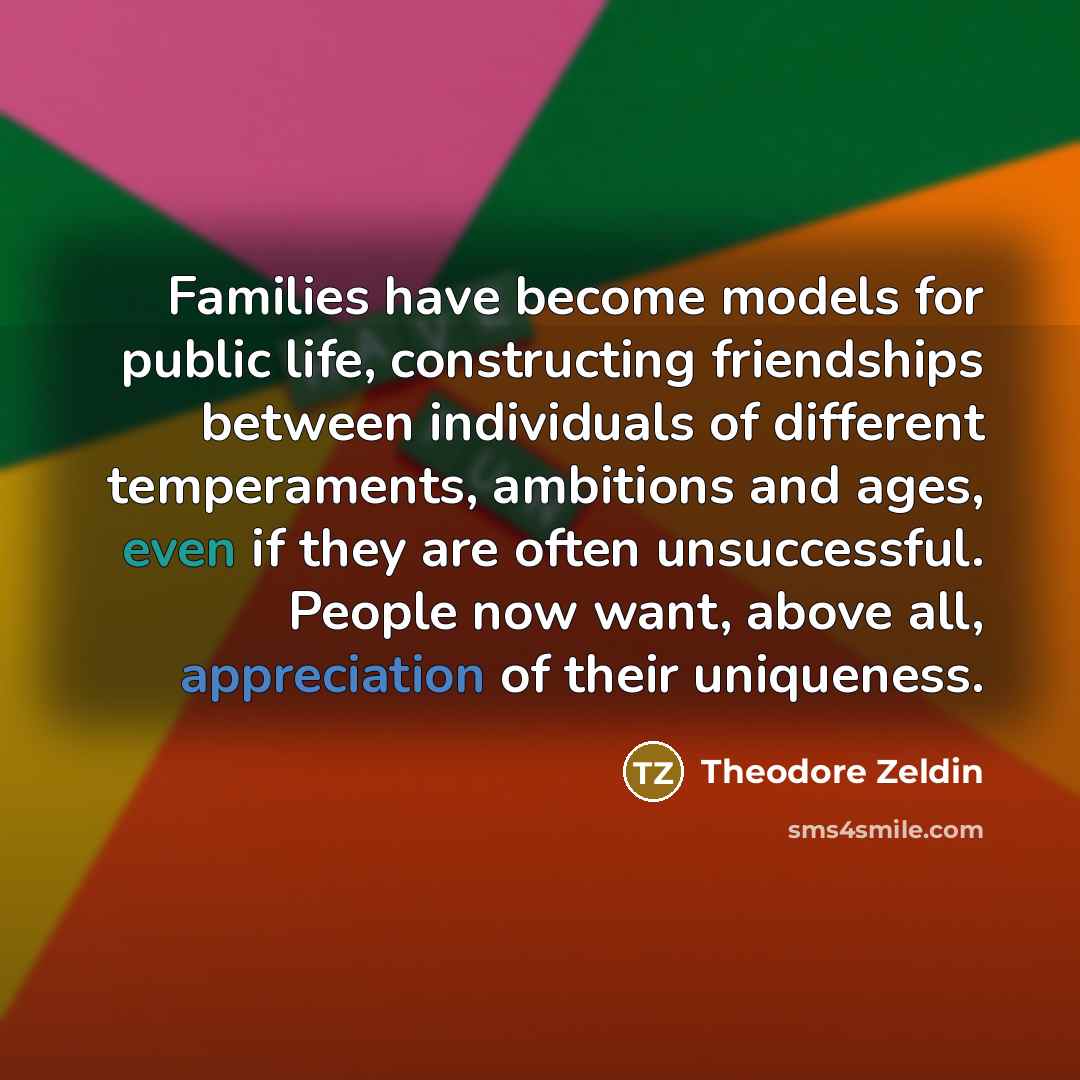 “Families have become models for public life, constructing friendships between…” quote by Theodore Zeldin