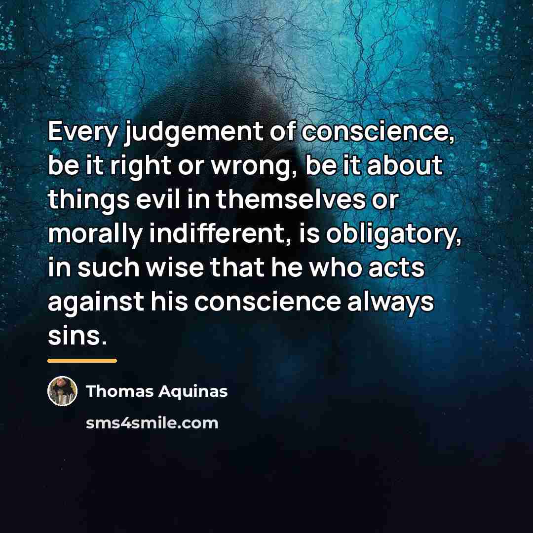 “Every judgement of conscience, be it right or wrong, be…” quote by Thomas Aquinas