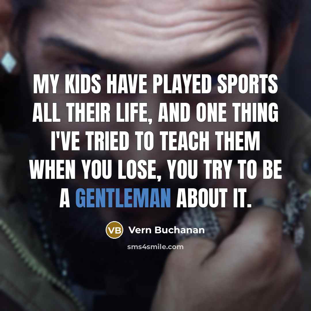 “My kids have played sports all their life, and one…” quote by Vern Buchanan