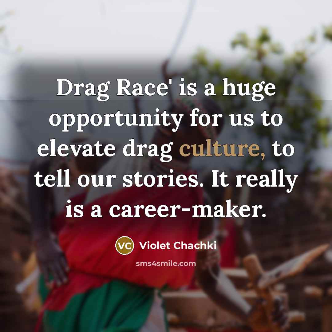 “Drag Race' is a huge opportunity for us to elevate…” quote by Violet Chachki
