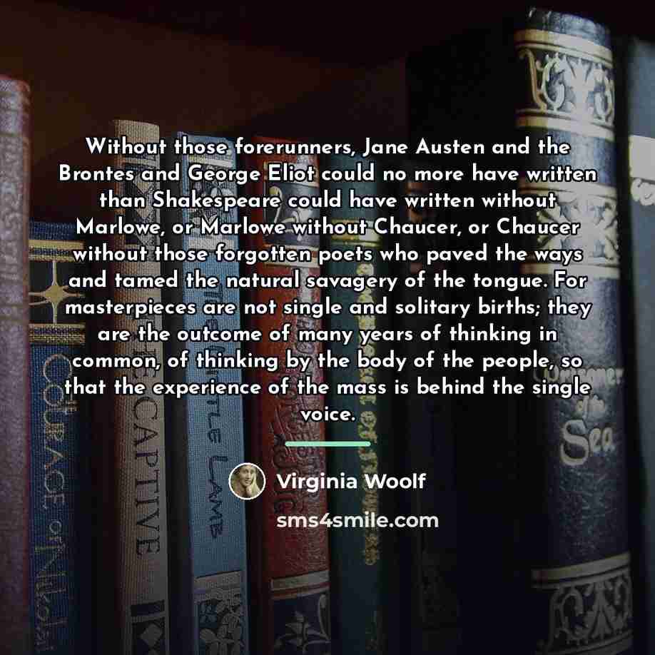 “Without those forerunners, Jane Austen and the Brontes and George…” quote by Virginia Woolf