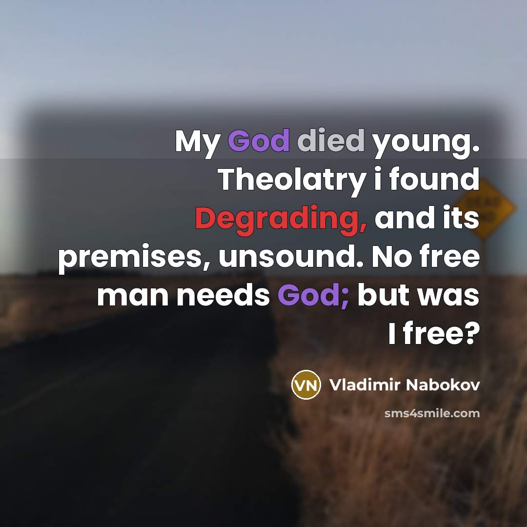 “My God died young. Theolatry i found Degrading, and its…” quote by Vladimir Nabokov