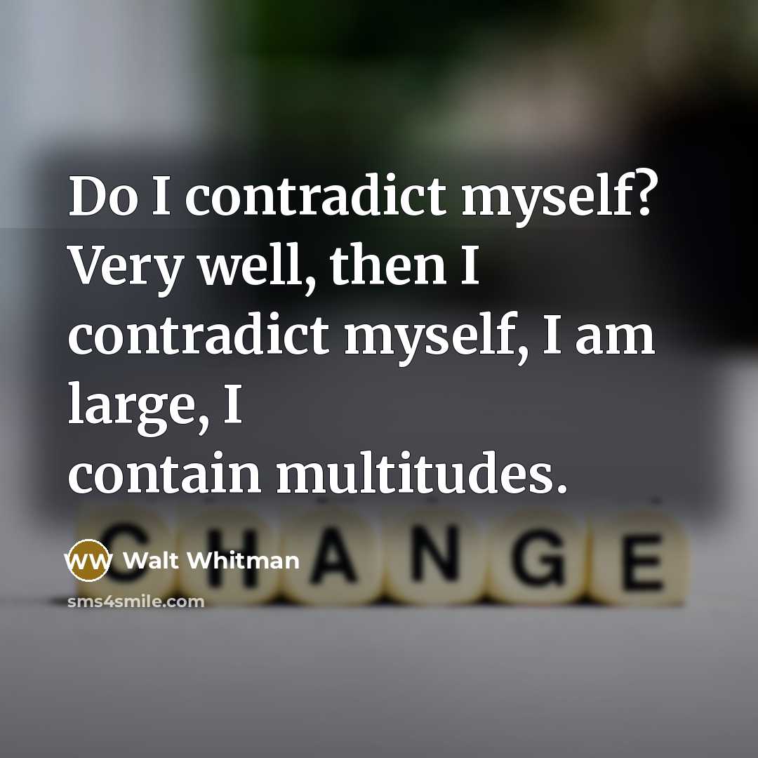 “Do I contradict myself? Very well, then I contradict myself,…” quote by Walt Whitman