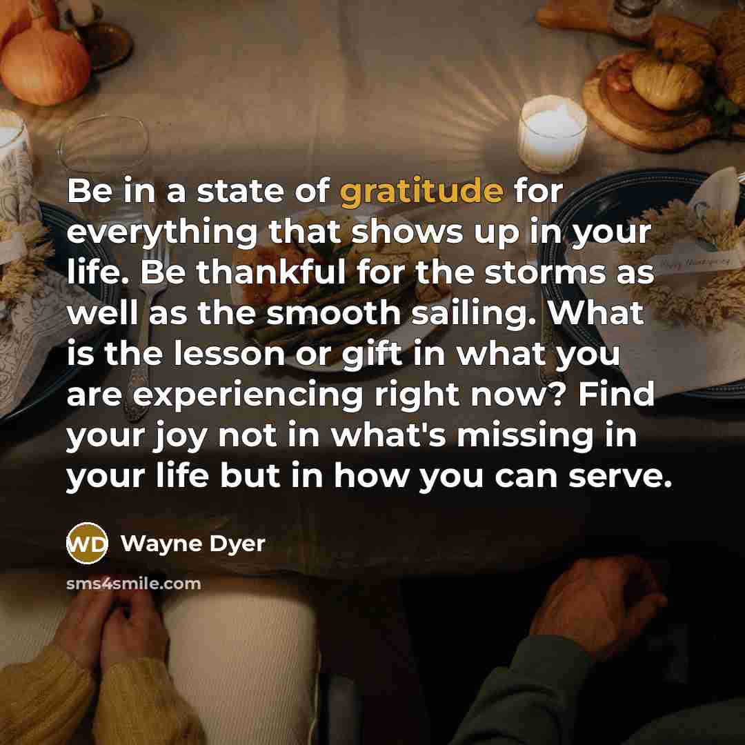 “Be in a state of gratitude for everything that shows…” quote by Wayne Dyer