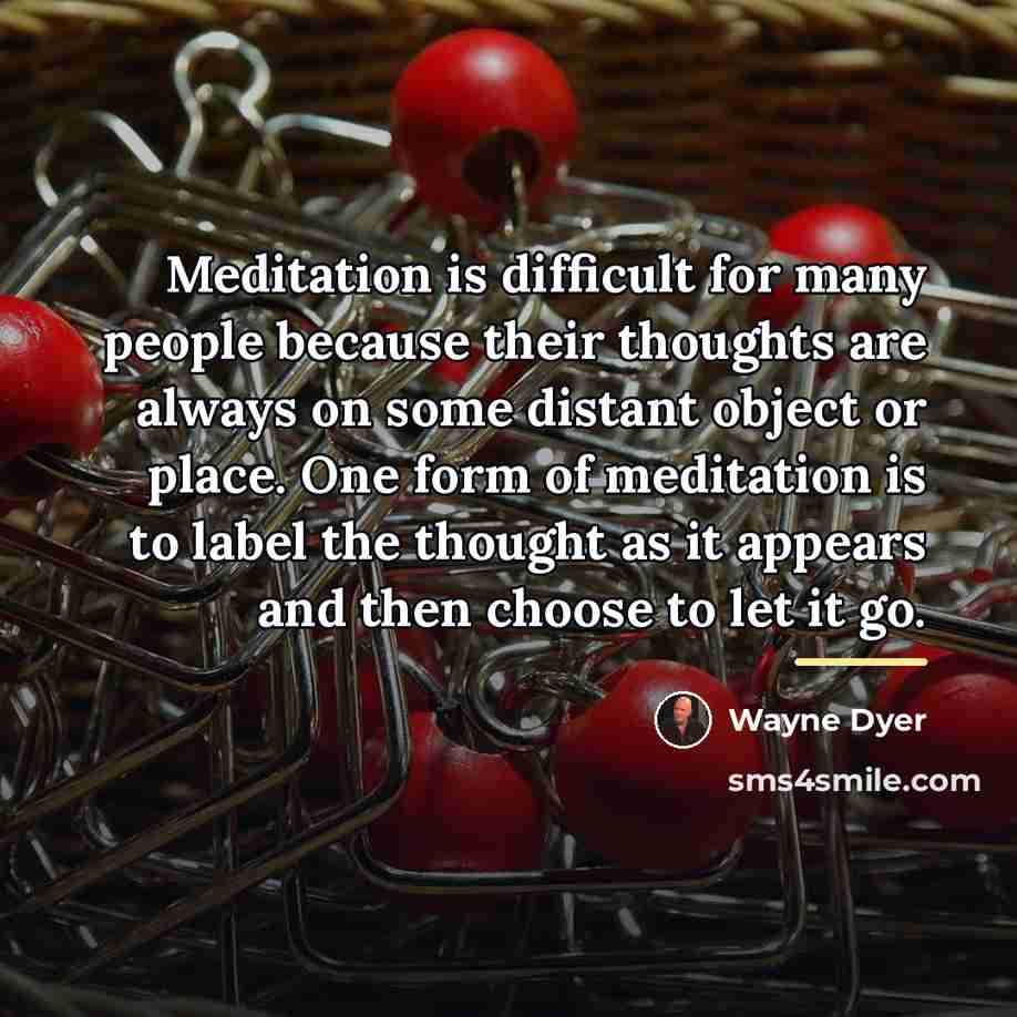 “Meditation is difficult for many people because their thoughts are…” quote by Wayne Dyer