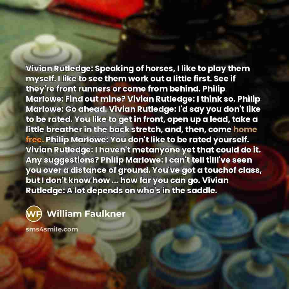“Vivian Rutledge: Speaking of horses, I like to play them…” quote by William Faulkner