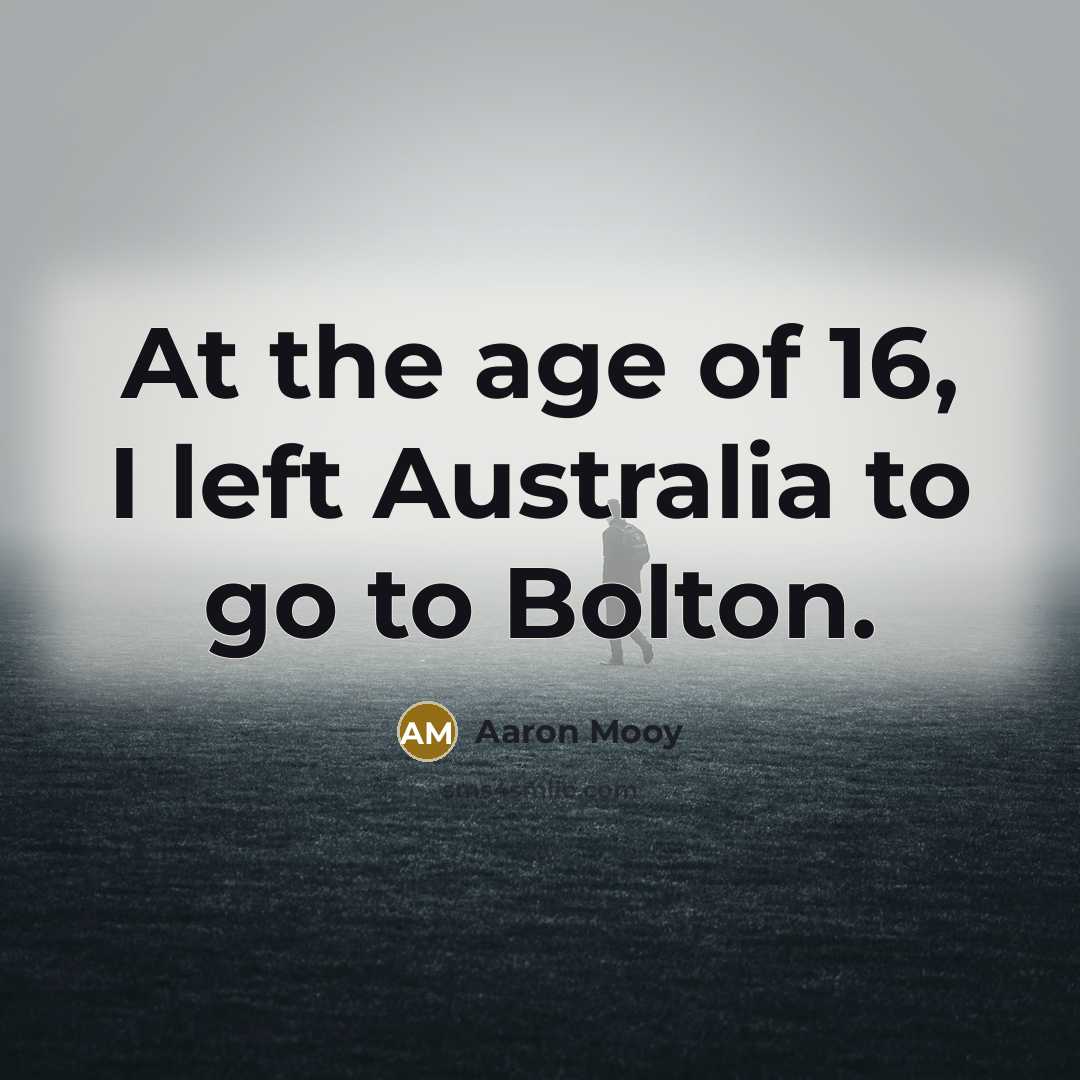 “At the age of 16, I left Australia to go…” quote by Aaron Mooy