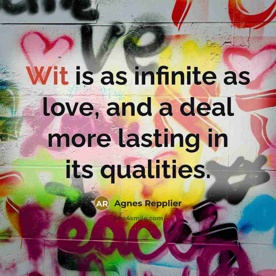 “Wit is as infinite as love, and a deal more…” quote by Agnes Repplier
