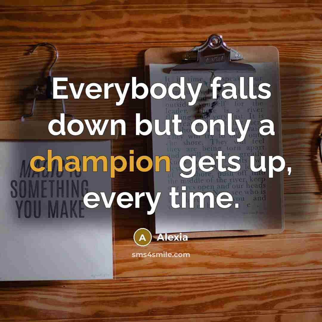 “Everybody falls down but only a champion gets up, every…” quote by Alexia